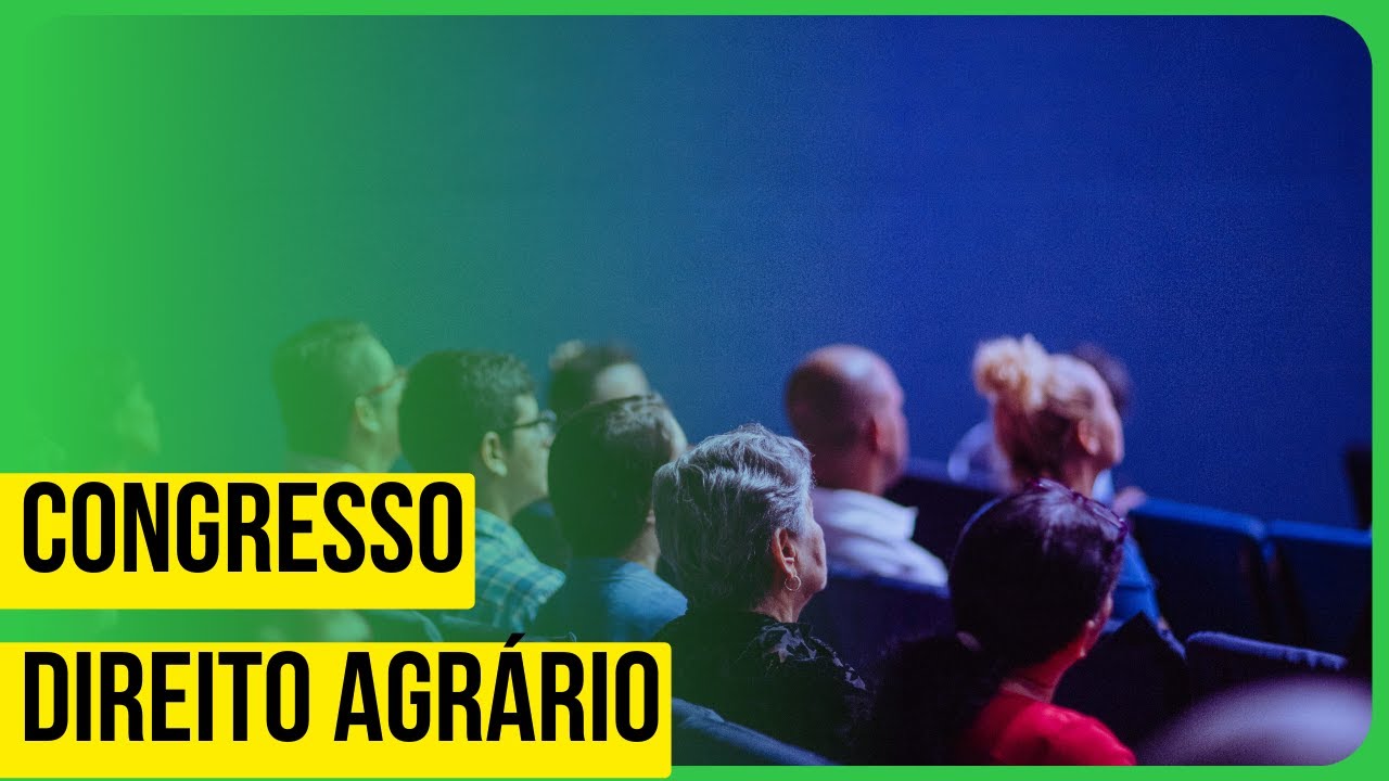 CONGRESSO DO DIREITO AGRÁRIO: Palestras e debates